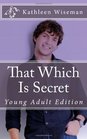 That Which Is Secret Young Adult Edition