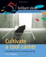 Cultivate a Cool Career Guerilla Tactics for Reaching the Top