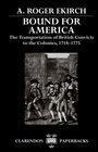 Bound for America The Transportation of British Convicts to the Colonies 17181775
