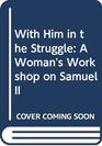 With Him in the Struggle A Woman's Workshop on Samuel II