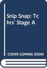 Snip Snap Tchrs' Stage A