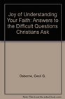 Joy of Understanding Your Faith Answers to the Difficult Questions Christians Ask