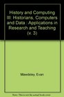 History and Computing III Historians Computers and Data  Applications in Research and Teaching