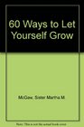 Sixty Ways to Let Yourself Grow