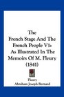 The French Stage And The French People V1 As Illustrated In The Memoirs Of M Fleury