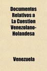 Documentos Relativos a La Cuestin VenezolanoHolandesa