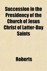 Succession in the Presidency of the Church of Jesus Christ of LatterDay Saints