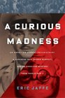 A Curious Madness An American Combat Psychiatrist a Japanese War Crimes Suspect and an Unsolved Mystery from World War II