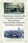 Chickamauga Andersonville Fort Sumter And Guard Duty at Home Four Civil War Diaries By