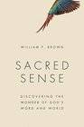 Sacred Sense Discovering the Wonder of God's Word and World