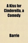 A Kiss for Cinderella a Comedy