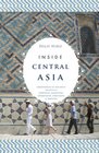 Inside Central Asia A Political and Cultural History of Uzbekistan Turkmenistan Kazakhstan Kyrgyz