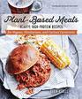 PlantBased Meats Hearty HighProtein Recipes for Vegans Flexitarians and Curious Carnivores