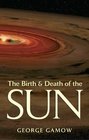 The Birth  Death of the Sun Stellar Evolution and Subatomic Energy