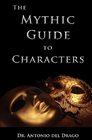 The Mythic Guide to Characters: Writing Characters Who Enchant and Inspire