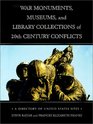 War Monuments Museums and Library Collections of 20th Century Conflicts A Directory of United States Sites