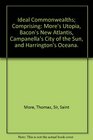 Ideal Commonwealths Comprising More's Utopia Bacon's New Atlantis Campanella's City of the Sun and Harrington's Oceana