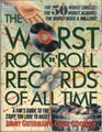 The Worst Rock n' Roll Records of All Time A Fan's Guide to the Stuff You Love to Hate