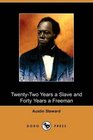 TwentyTwo Years a Slave and Forty Years a Freeman