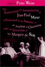 The Persecution and Assassination of JeanPaul Marat As Performed by the Inmates of the Asylum of Charenton Under the Direction of The Marquis de Sade
