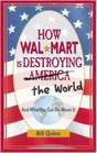 How WalMart is Destroying America and The World and What You Can Do About It