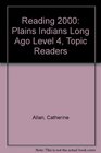 Reading 2000 Plains Indians Long Ago Level 4 Topic Readers