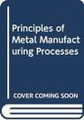 Principles of Metal Manufacturing Processes