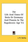 The Life And Times Of Stein Or Germany And Prussia In The Napoleonic Age V2