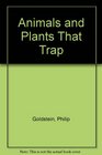 Animals and plants that trap