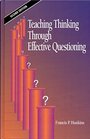 Teaching Thinking Through Effective Questioning