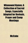 Winnowed Hymns A Collection of Sacred Songs Especially Adapted for Revivals Prayer and Camp Meetings