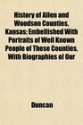 History of Allen and Woodson Counties Kansas Embellished With Portraits of Well Known People of These Counties With Biographies of Our
