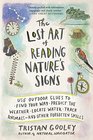 The Lost Art of Reading Nature's Signs Use Outdoor Clues to Find Your Way Predict the Weather Locate Water Track Animals  and Other Forgotten Skills