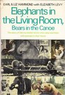 Elephants in the Living Room Bears in the Canoe