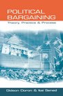 Political Bargaining Theory Practice and Process