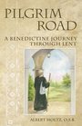 Pilgrim Road: A Benedictine Journey Through Lent