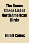 The Coues Check List of North American Birds