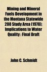 Mining and Mineral Fuels Development in the Montana Statewide 208 Study Area  Implications to Water Quality Final Draft