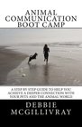 Animal Communication Boot Camp A step by step program to help you achieve a deeper communication with your pets and the animal world