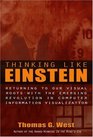 Thinking Like Einstein Returning To Our Visual Roots With The Emerging Revolution In Computer Information Visualization