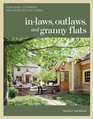 Inlaws Outlaws and Granny Flats Your Guide to Turning One House into Two Homes
