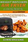 WEIGHT WATCHERS AIR FRYER COOKBOOK: Simple, Quick and Amazingly Easy Air Fryer Recipes That Will Help You Burn Fat Forever