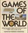 Games of the World How to Make Them How to Play Them How They Came to Be