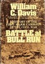 Battle at Bull Run A History of the First Major Campaign of the Civil War