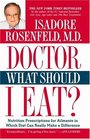 Doctor, What Should I Eat? : Nutrition Prescriptions for Ailments in Which Diet Can Really Make a Difference