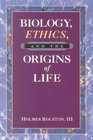 Biology Ethics and the Origins of Life