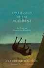 Ontology of the Accident An Essay on Destructive Plasticity