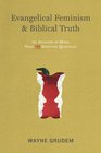 Evangelical Feminism and Biblical Truth An Analysis of More Than 100 Disputed Questions