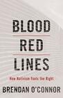 Blood Red Lines How Nativism Fuels the Right