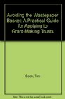 Avoiding the Wastepaper Basket a Practical Guide for Applying to GrantMaking Trusts